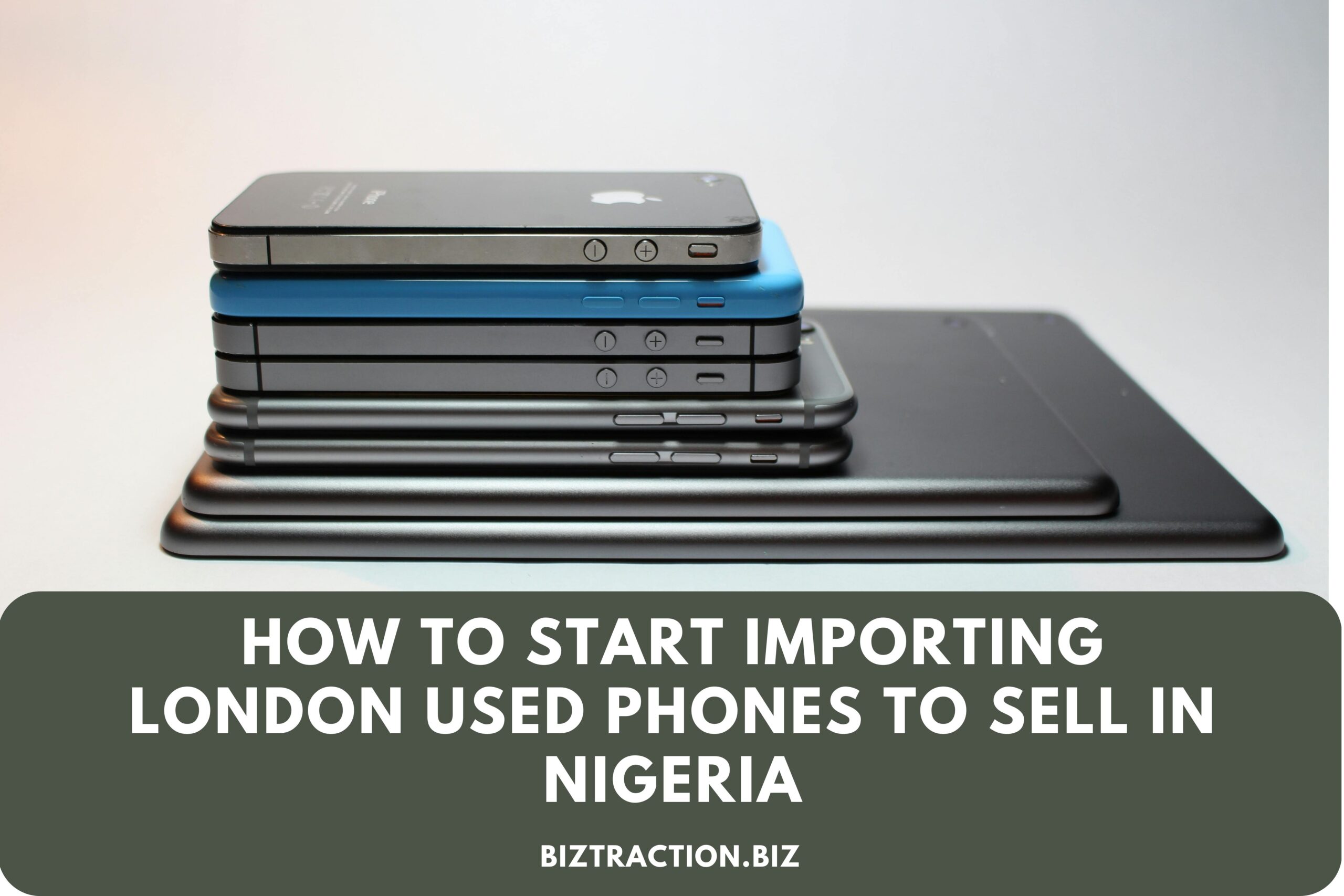 How to start importing London used phones to sell in Nigeria